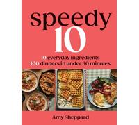 Speedy 10 : 10 Everyday Ingredients, 100 Dinners in Under 30 Minutes