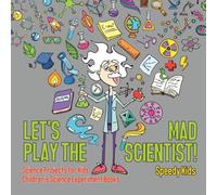 Speedy Kids Let's Play the Mad Scientist Science Projects for Kids Children's Speedy Kids Multicolor
