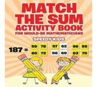 Speedy Kids Match the Sum Activity Book for Would-Be Mathematicians Paperback Speedy Kids Multicolor