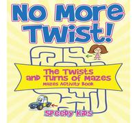Speedy Kids No More Twist : The Twists & Turns of Mazes - Mazes Activity Speedy Kids Multicolor