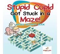 Speedy Kids Stupid Cupid Got Stuck in a Maze Mazes Activity Book Paperback Speedy Kids Multicolor