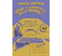 Spegni il computer e vai a dormire!: Viaggio non autorizzato nell'universo LucasArts