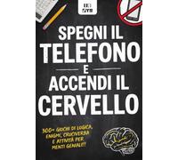 SPEGNI IL TELEFONO, ACCENDI IL CERVELLO! 300+ Giochi Offline per Adulti: Rimpiazza lo Scrolling con Giochi di Memoria, Logica, Enigmistica, Cruciverba e Sudoku per Mantenere la Mente Giovane