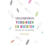 Spelenderwijs verbinden en hechten: met meer dan 100 spelletjes
