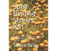 Spell Binding Stories KS1`: Stories and Poems to support all the learning requirements for spelling. (National Curriculum KS1)