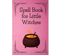 Spell Book for Little Witches: Personal Handbook to Write Your Own Spells & to Make Your Own Magic for young witches. Great gift for new witches