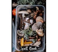 Spell Book: Wicca Magic Book Of Shadows - Grimoire - 100+ Blank Template Spell Pages - Mushrooms & Herbs Cover - For Wicca, Pagan, Witches (Spell Template Journal)