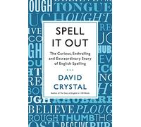 Spell It Out: The Curious, Enthralling and Extraordinary Story of English Spelling