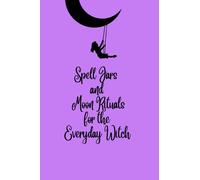 Spell Jars and Moon Rituals for the Everyday Witch