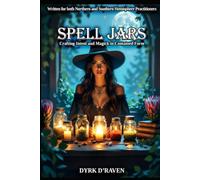 Spell Jars: Crafting Intent and Magick in Contained Form (The Witch's Spellcraft Collection)