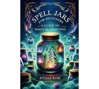 Spell Jars for Beginners - A Guide to Magical Crafting