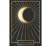 Spell Journal: Witchcraft Log Book for New Witches and Beginner in Sorcery | Practical Guide to Keep Track and Review All Details About Your ... Incantation and More On 100 Detailed Sheets