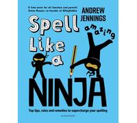 Spell Like a Ninja : Top tips, rules and remedies to supercharge your spelling