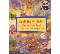 Spell the Wildlife, Color the Fun!: Learn, Color, Spell Bilingual Fun!
