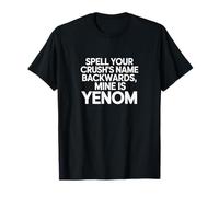 Spell Your Crush’s Last Name Backwards, Mine is Yenom Tee T-Shirt