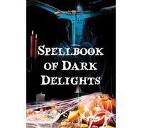 Spellbook of dark delights: Enchanting Recipes, Mystical Cocktails & Wicked Halloween Secrets for Every Witch’s Feast
