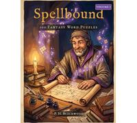 Spellbound: 100 Fantasy Word Puzzles, Volume 1: Fantasy Crosswords, Anagrams, Cryptograms, Logic Puzzles & Acrostics for Adults
