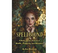 Spellbound: A Modern Witch’s Grimoire of Wealth, Prosperity, and Abundance: A Practical Guide to Money, Career, Luck, and Financial Transformation Through Modern Witchcraft