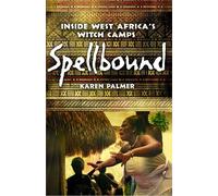 Spellbound: Inside West Africa's Witch Camps