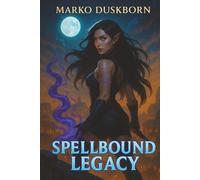 Spellbound Legacy: A Storm-Caster Men’s Fantasy Adventure (Spellbound Universe)