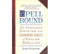 Spellbound: The Surprising Origins and Astonishing Secrets of English Spelling