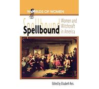 Spellbound: Woman and Witchcraft in America: 4 (The Worlds of Women Series)