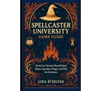 Spellcaster University game guide: Build the Ultimate Wizard School, Shape Legendary Mages, and Defy the Darkness