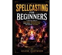 Spellcasting for Beginners: A Practical Guide to Candle Magic, Protection Rituals, Moon Phases, Intention Setting, and Everyday Folk Magic (Mystic Wisdom for Beginners)