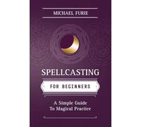 Spellcasting for Beginners: A Simple Guide to Magical Practice (Llewellyn's For Beginners)