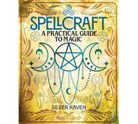Spellcraft : A practical guide to magic