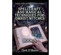 Spellcraft and Magical Techniques for Omnist Witches: Book 4 (The Omnist Circle Series)