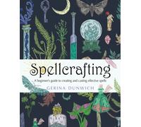 Spellcrafting : A Beginner's Guide to Creating and Casting Effective Spells