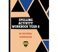 Spelling Activity Book Year 6: crosswords, wordsearch, wordoku, writing practice, scrambles (UK National Curriculum Primary School Spelling activities)