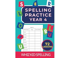 Spelling Practice Year 4: 72 Lessons for Children Ages 8+. Master Reading and Writing Common English Words (British-English Spelling) (Spelling Practice Workbooks: The Learn-Copy-Cover-Write Method)