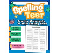 Spelling Test: Practice Worksheets to Build Spelling Skills 100 Blank Test Sheets for Daily and Weekly Practice Ages 6-9 for Homeschool or Classroom Use (Spelling and Writing Mastery Program)