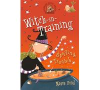 Spelling Trouble: A Charming Children's Fantasy About a Ten-Year-Old Witch: Book 2 (Witch-in-Training)