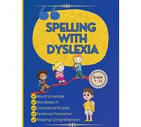 Spelling with Dyslexia: Dyslexic Tool for Kids: Mastering Spelling with 20 Engaging Lessons, 120 Words, and 270 Activities to Differentiate Similar-Sounding Words"