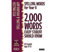 Spelling Words for Year 8: 2,000 Words Every Student Should Know (KS3 English Ages 12-13) (2,000 Spelling Words (UK Editions))