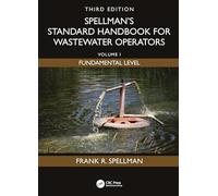 Spellman's Standard Handbook for Wastewater Operators: Volume I, Fundamental Level, Third Edition: 1