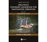 Spellman's Standard Handbook for Wastewater Operators : Volume II, Intermediate Level, Third Edition