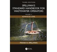 Spellman's Standard Handbook for Wastewater Operators: Volume III, Advanced Level, Third Edition