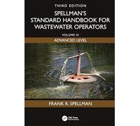 Spellman's Standard Handbook for Wastewater Operators: Volume III, Advanced Level, Third Edition: 3