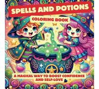 Spells and potions coloring book: A Magical Way to Boost Confidence and Self-Love