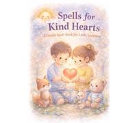 Spells for Kind Hearts: A Gentle Spellbook for Little Learners