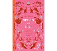 Spells for Love: Enchantments for Relationships, Heartbreak and Romance