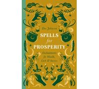 Spells for Prosperity : Enchantments for Wealth, Luck and Success