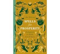 Spells for Prosperity : Enchantments for Wealth, Luck and Success