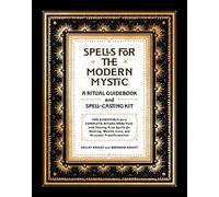 Spells for the Modern Mystic: A Ritual Guidebook and Spell-Casting Kit