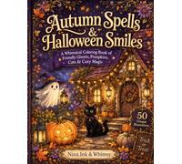 Spells & Halloween Smiles: A Whimsical Coloring Book of Friendly Ghosts, Pumpkins, Cats & Cozy Magic
