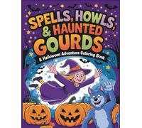 Spells, Howls, & Haunted Gourds: A Halloween Adventure Coloring Book: A Magical Mix of Fun, Frights & Fall Festivities for Kids Who Love Halloween